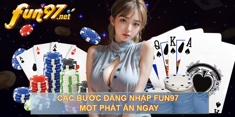 Các bước đăng nhập FUN97 một phát ăn tiền ngay