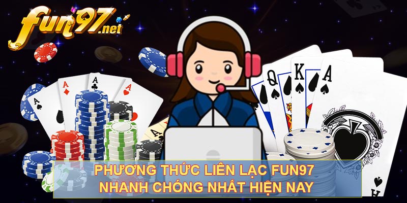 Phương thức liên lạc FUN97 nhanh chóng nhất hiện nay