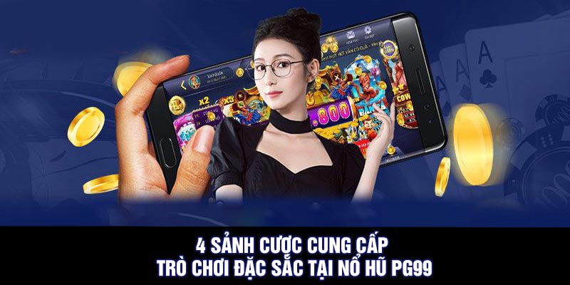 4 sảnh cược cung cấp trò chơi đặc sắc tại nổ hũ PG99